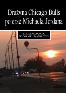 Okadka ksizki - Druyna Chicago Bulls po erze Michaela Jordana