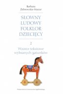 Ok�adka - S�owny ludowy folklor dzieci�cy. Cz�� 2. Wzorce tekstowe wybranych gatunk�w