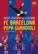 Ok�adka - Kiedy stali�my si� legend�. FC Barcelona Pepa Guardioli