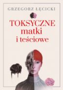 Ok�adka ksi�zki - Toksyczne matki i te�ciowe
