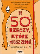 Ok�adka - 50 rzeczy, kt�re musisz zrobi�, zanim sko�czysz 13 lat