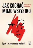 Ok�adka - Jak kocha� mimo wszystko. �ycie z osob� z zaburzeniami