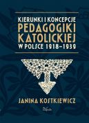 Okadka ksizki -  Kierunki i koncepcje pedagogiki katolickiej w Polsce 1918 - 1939