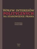 Okładka - Wpływ interesów politycznych na stanowienie prawa
