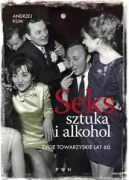 Okadka ksiki - Seks, sztuka i alkohol. ycie towarzyskie lat 60