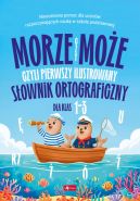 Ok�adka - s�owniki dla dzieci. Morze czy mo�e, czyli pierwszy ilustrowany s�ownik ortograficzny