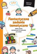 Okładka - Fantastyczne zadania tematyczne. Zbiór zadań rozwijających myślenie dla dzieci