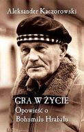 Okładka - Gra w życie. Opowieść o Bogumilu Hrabalu