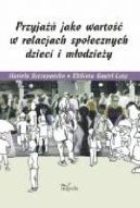 Okładka książki - Przyjaźń jako wartość w relacjach społecznych dzieci i młodzieży