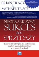 Ok�adka ksi�zki - Nieograniczony sukces w sprzeda�y. Jak sprzedawa� wi�cej, ni� kiedykolwiek m�g�by� s�dzi�, �e to mo�liwe, w 12 prostych krokach