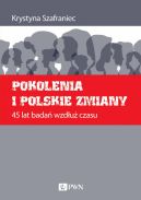 Ok�adka - Pokolenia i polskie zmiany. 45 lat bada� wzd�u� czasu