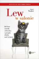 Okadka - Lew w salonie. Jak koty oswoiy czowieka i przejy wadz nad wiatem