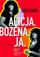 Okadka - Alicja. Boena. Ja. Siostry Wahl i bohema PRL-u