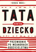 Okładka - Tata kontra dziecko. Przewodnik po meandrach rodzicielstwa