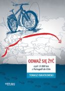 Ok�adka - Odwa� si� �y�, czyli 13 000 km z Portugalii do Chin