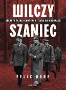Ok�adka - Wilczy Szaniec. Sekrety tajnej kwatery Hitlera na Mazurach