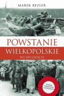 Okadka ksizki - Powstanie Wielkopolskie 1918-1919. Po 100 latach