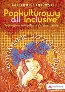 Okładka ksiązki - Popkulturowy all inclusive. Socjologiczno-antropologiczny szkic o szczęściu