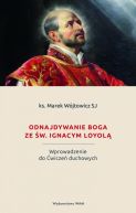 Okładka - Odnajdywanie Boga ze św. Ignacym Loyolą. Wprowadzenie do Ćwiczeń duchowych