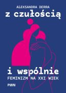 Okadka - Z czuoci i wsplnie. Feminizm na XXI wiek