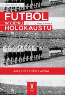 Okładka - Futbol w cieniu Holokaustu. Ajax, Holendrzy i wojna