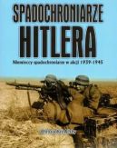 Okadka - Spadochroniarze Hitlera: Niemieccy spadochroniarze w akcji 1939-1945