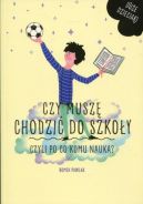 Okładka - Czy muszę się chodzić do szkoły, czyli po co komu nauka?