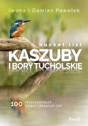 Okładka - Bucket list Kaszuby i Bory Tucholskie. 100 nieoczywistych miejsc i doświadczeń