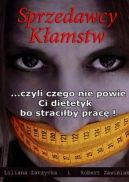 Ok�adka - Sprzedawcy k�amstw czyli czego nie powie Ci dietetyk bo straci�by prac�! 