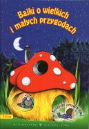 Okładka książki - Bajki o wielkich i małych przygodach