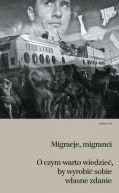 Okadka ksizki - Migracje, migranci. O czym warto wiedzie, by wyrobi sobie wasne zdanie