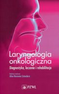 Ok�adka - Laryngologia onkologiczna. Diagnostyka. Leczenie . Rehabilitacja