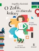 Okładka ksiązki - O Zofii, co zbierała kolory. O Zofii Stryjeńskiej