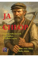 Ok�adka ksi�zki -  Ja Ch�op. Z pami�tnika naszych pradziadk�w, dziadk�w i ojc�w