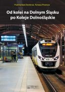 Okadka ksiki - Od kolei na Dolnym lsku po Koleje Dolnolskie