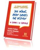 Okadka ksizki - Jak mwi, eby dzieci uczyy si w domu i w szkole