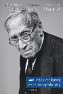 Ok�adka - Czas ciekawy, czas niespokojny. Z Leszkiem Ko�akowskim rozmawia Zbigniew Mentzel. Cz�� 2