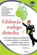 Ok�adka - Edukacja ma�ego dziecka. Tom 19. Potencja� edukacji przedszkolnej i wczesnoszkolnej w kontek�cie wsp�czesnego �wiata: do�wiadczenia i perspektywy