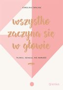 Ok�adka - Wszystko zaczyna si� w g�owie. Planuj, dzia�aj, nie marud�!