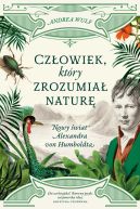 Ok�adka - Cz�owiek, kt�ry zrozumia� natur�: Nowy �wiat Alexandra von Humboldta