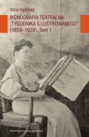 Okadka ksizki - Ikonografia teatralna Tygodnika Illustrowanego (1859-1939). Tom 1