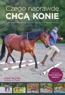 Ok�adka - Czego naprawd� chc� konie. Odkrywamy tajemnice zaufania, wsp�pracy i niezawodno�ci