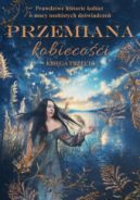 Ok�adka ksi�zki - Przemiana kobieco�ci. Prawdziwe historie kobiet o mocy osobistych do�wiadcze�