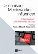 Okładka - Dziennikarz, mediaworker, influencer. O kontekstach dziennikarskiej profesji