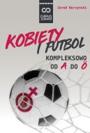 Ok�adka - Kobiety i futbol. Kompleksowo od A do �