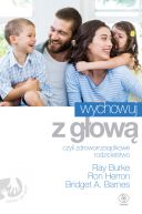 Ok�adka - Wychowuj z g�ow�, czyli zdroworozs�dkowe rodzicielstwo