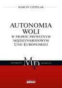 Ok�adka - Autonomia woli w prawie prywatnym mi�dzynarodowym Unii Europejskiej
