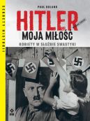 Ok�adka - Hitler moja mi�o��. Kobiety w s�u�bie swastyki