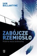 Okładka - Zabójcze rzemiosło. Historia wojny podwodnej