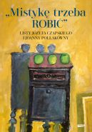 Ok�adka - Mistyk� trzeba ROBI�. Listy J�zefa Czapskiego i Joanny Pollak�wny